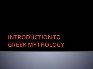 INTRODUCTION TO GREEK MYTHOLOGY