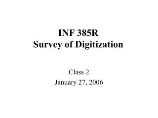 INF 385R Survey of Digitization