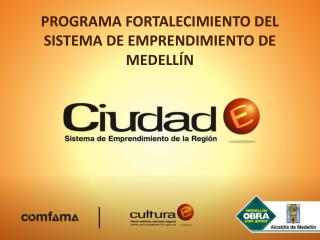 PROGRAMA FORTALECIMIENTO DEL SISTEMA DE EMPRENDIMIENTO DE MEDELLÍN