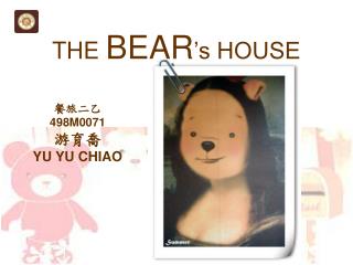 THE BEAR ’s HOUSE