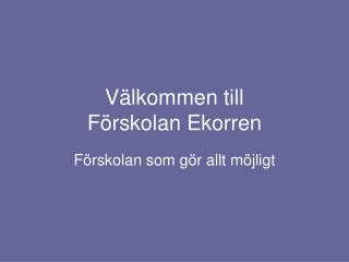 Välkommen till Förskolan Ekorren