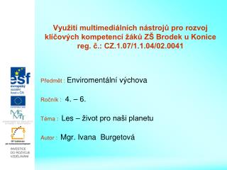 Předmět : Enviromentální výchova Ročník : 4. – 6. Téma : Les – život pro naši planetu