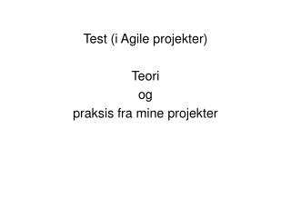 Test (i Agile projekter) Teori og praksis fra mine projekter