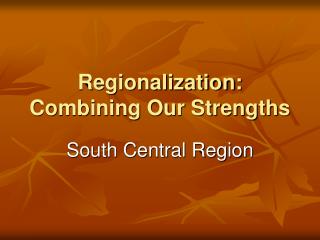 Regionalization: Combining Our Strengths