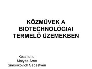 KÖZMŰVEK A BIOTECHNOLÓGIAI TERMELŐ ÜZEMEKBEN