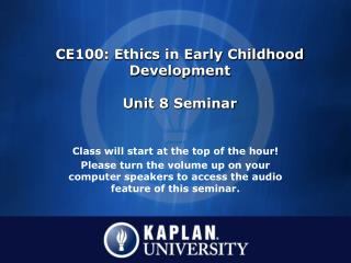 CE100: Ethics in Early Childhood Development Unit 8 Seminar