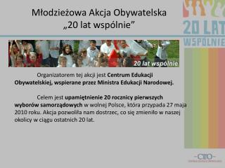 Młodzieżowa Akcja Obywatelska „20 lat wspólnie”