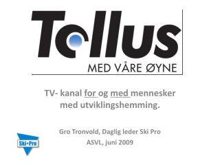 TV- kanal for og med mennesker med utviklingshemming. Gro Tronvold, Daglig leder Ski Pro