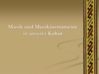 Musik und Musikinstrumente in unserer Kultur