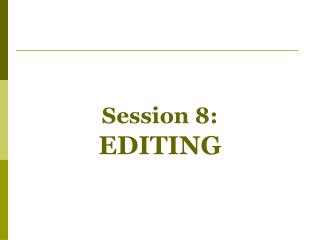 Session 8: EDITING