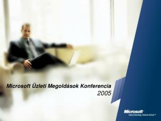 Microsoft Üzleti Megoldások Konferencia 2005