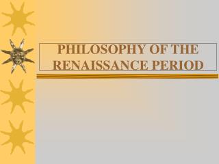 PHILOSOPHY OF THE RENAISSANCE PERIOD