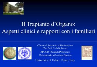 Clinica di Anestesia e Rianimazione (Dir. Prof. G. Della Rocca) APUGD (Azienda Policlinico