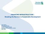 FINANCING INFRASTRUCTURE : Breaking the Barriers to Sustainable Development