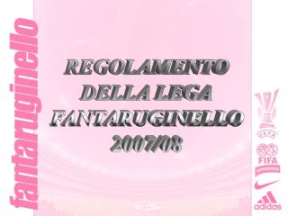 REGOLAMENTO DELLA LEGA FANTARUGINELLO 2007/08