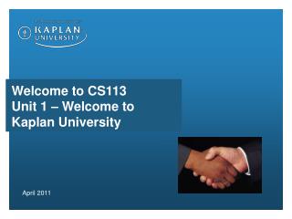 Welcome to CS113 Unit 1 – Welcome to Kaplan University