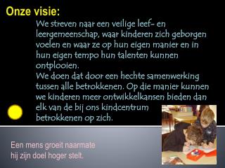 Een mens groeit naarmate hij zijn doel hoger stelt .