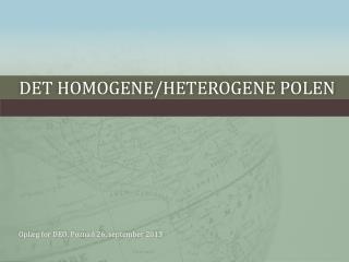 Det homogene/heterogene POlen