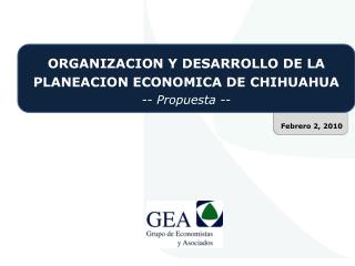 ORGANIZACION Y DESARROLLO DE LA PLANEACION ECONOMICA DE CHIHUAHUA -- Propuesta --