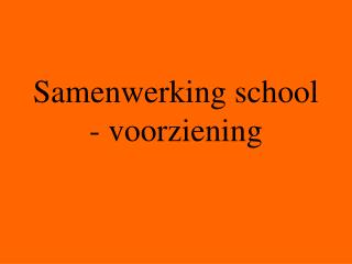 Samenwerking school - voorziening