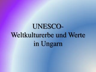 UNESCO-Weltkulturerbe  und  Werte in Ungarn