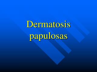 Dermatosis papulosas