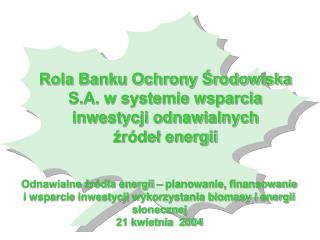 Rola Banku Ochrony Środowiska S.A. w systemie wsparcia inwestycji odnawialnych źródeł energii