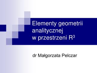 Elementy geometrii analitycznej w przestrzeni R 3