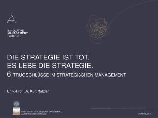 Die Strategie ist Tot. Es lebe die Strategie. 6 Trugschlüsse im Strategischen Management