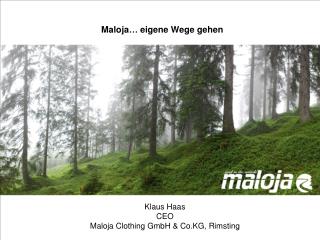 Maloja, eigene Wege gehen Klaus Haas CEO Maloja Clothing GmbH &amp; Co.KG, Rimsting