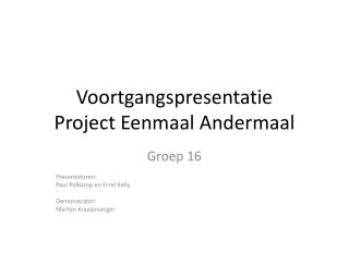 Voortgangspresentatie Project Eenmaal Andermaal