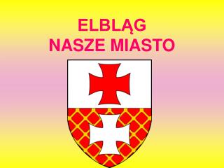 ELBLĄG NASZE MIASTO