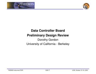 Data Controller Board Preliminary Design Review Dorothy Gordon University of California - Berkeley