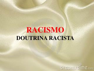 RACISMO DOUTRINA RACISTA