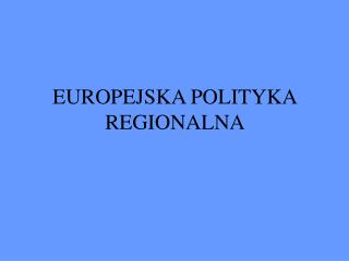 EUROPEJSKA POLITYKA REGIONALNA