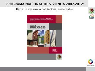 PROGRAMA NACIONAL DE VIVIENDA 2007-2012: