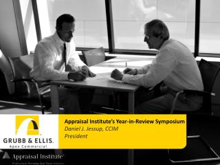 Appraisal Institute’s Year-in-Review Symposium Daniel J. Jessup, CCIM President