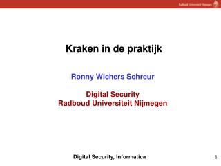 Kraken in de praktijk Ronny Wichers Schreur Digital Security Radboud Universiteit Nijmegen