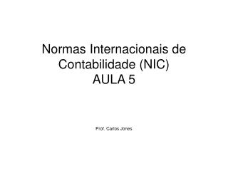 Normas Internacionais de Contabilidade (NIC) AULA 5