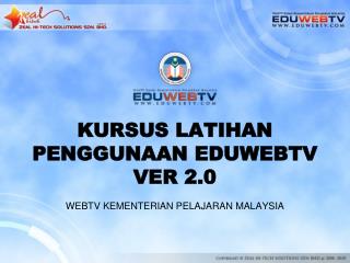 KURSUS LATIHAN PENGGUNAAN EDUWEBTV VER 2.0