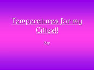 Temperatures for my Cities!!