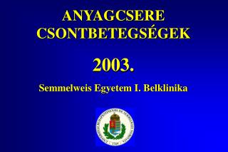 ANYAGCSERE CSONTBETEGSÉGEK 2003. Semmelweis Egyetem I. Belklinika