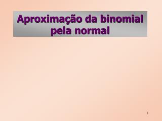 Aproximação da binomial pela normal