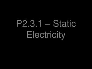 P2.3.1 – Static Electricity