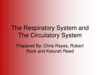 The Respiratory System and The Circulatory System