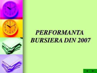 PERFORMANTA BURSIERA DIN 2007