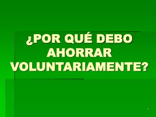 ¿POR QUÉ DEBO AHORRAR VOLUNTARIAMENTE?