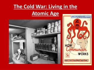 The Cold War: Living in the Atomic Age