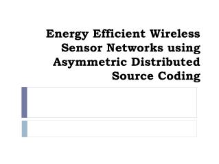 Energy Efficient Wireless Sensor Networks using Asymmetric Distributed Source Coding