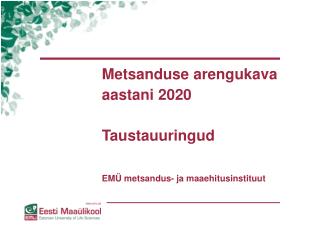 Metsanduse arengukava aastani 2020 Taustauuringud EMÜ metsandus- ja maaehitusinstituut